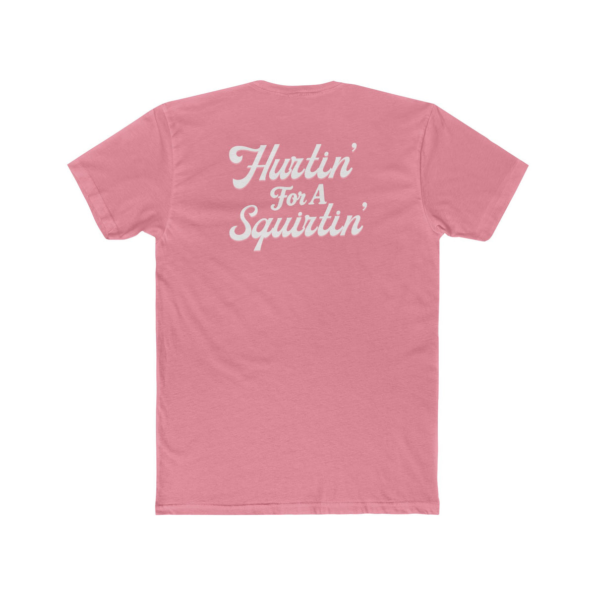 Hurting For A Squirtin' Tee