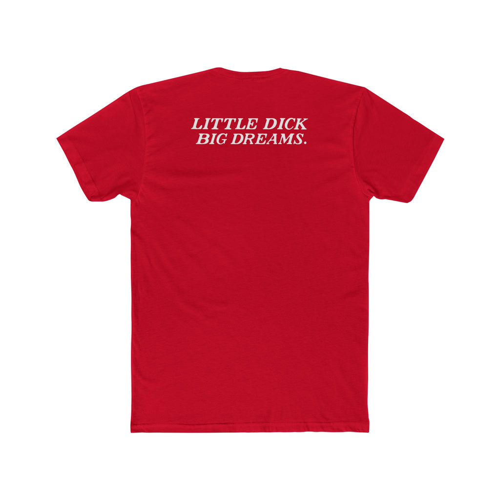 Little Dick Big Dreams Tee