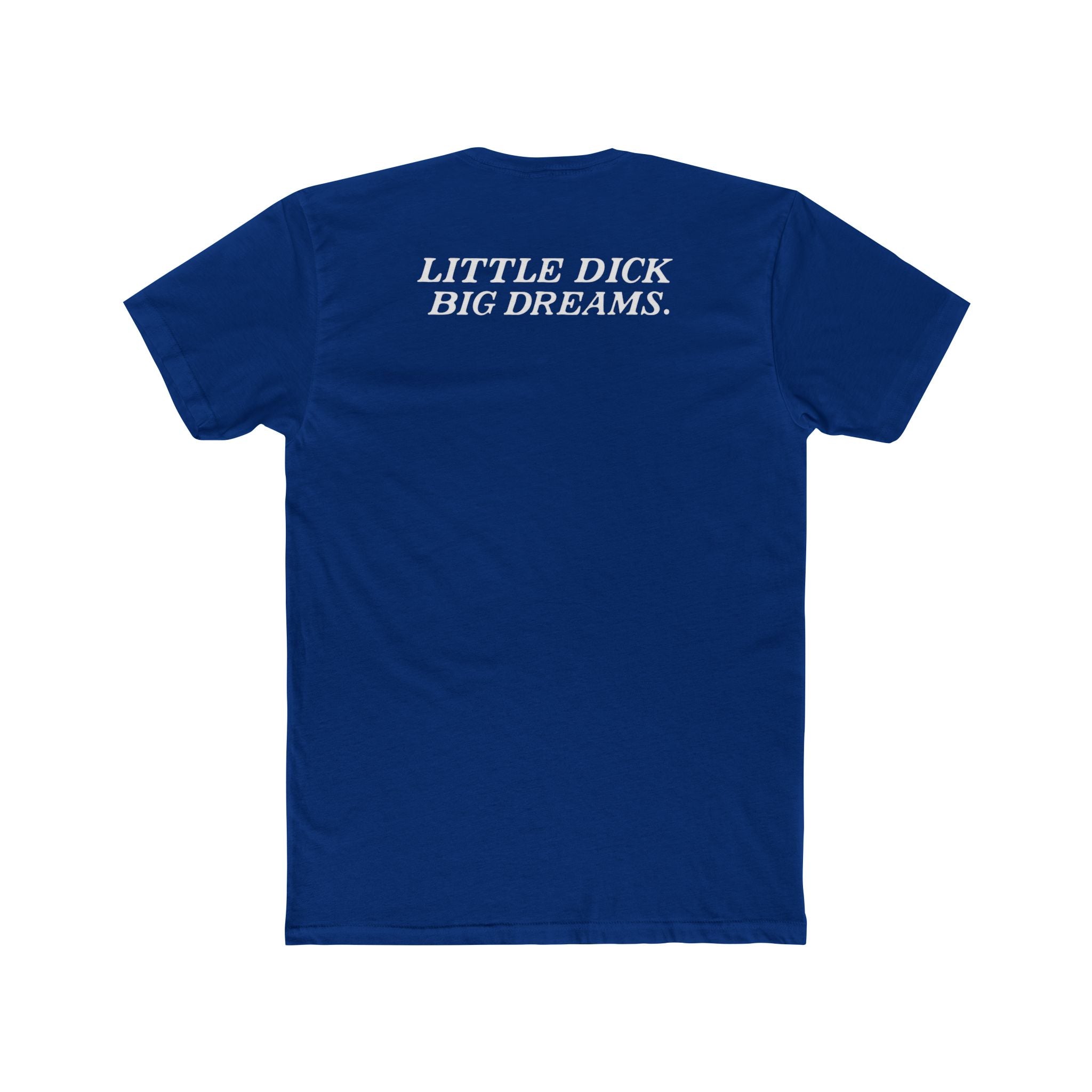 Little Dick Big Dreams Tee
