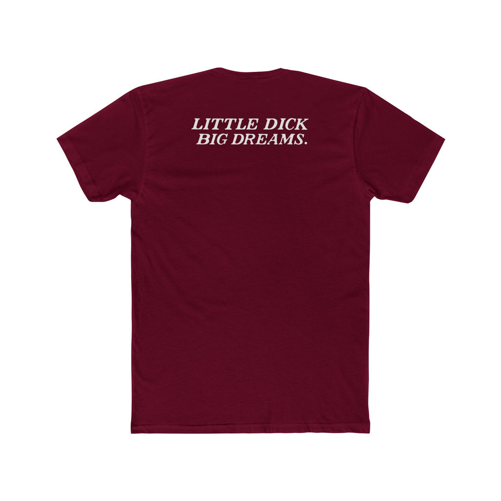 Little Dick Big Dreams Tee