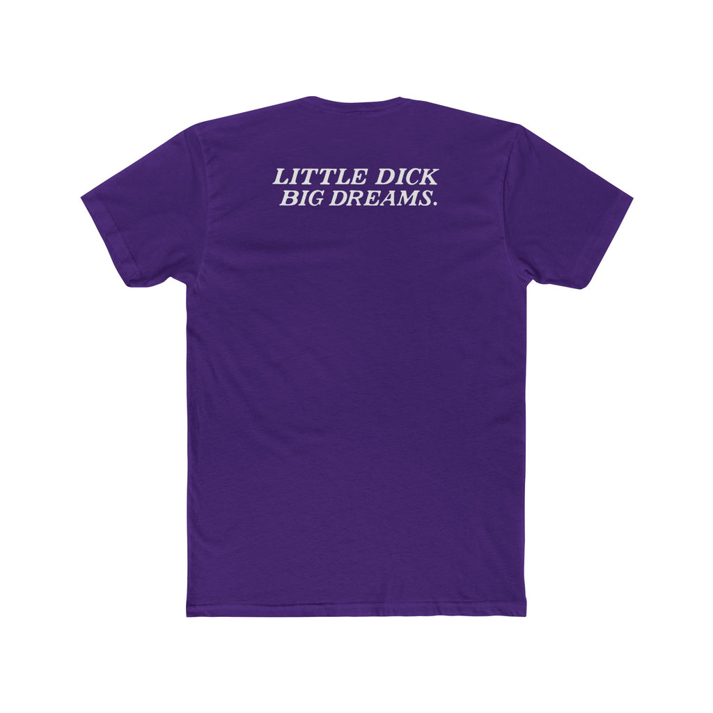 Little Dick Big Dreams Tee
