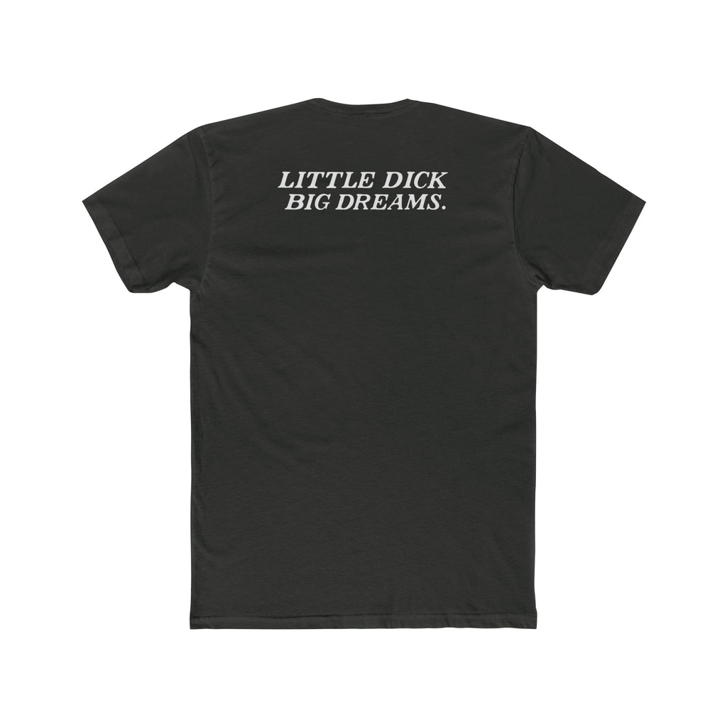 Little Dick Big Dreams Tee