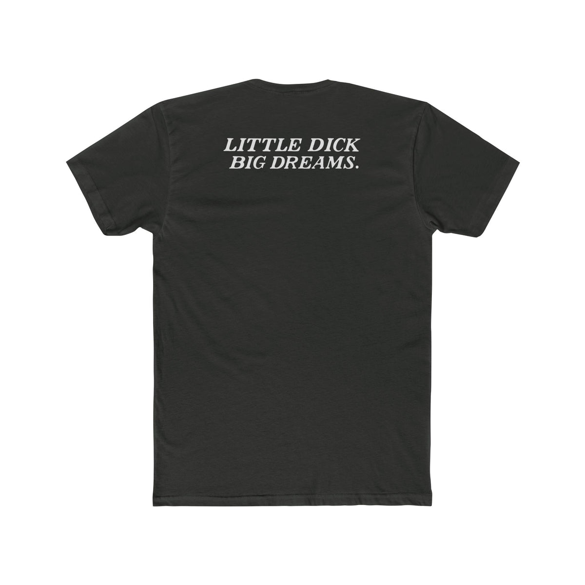 Little Dick Big Dreams Tee