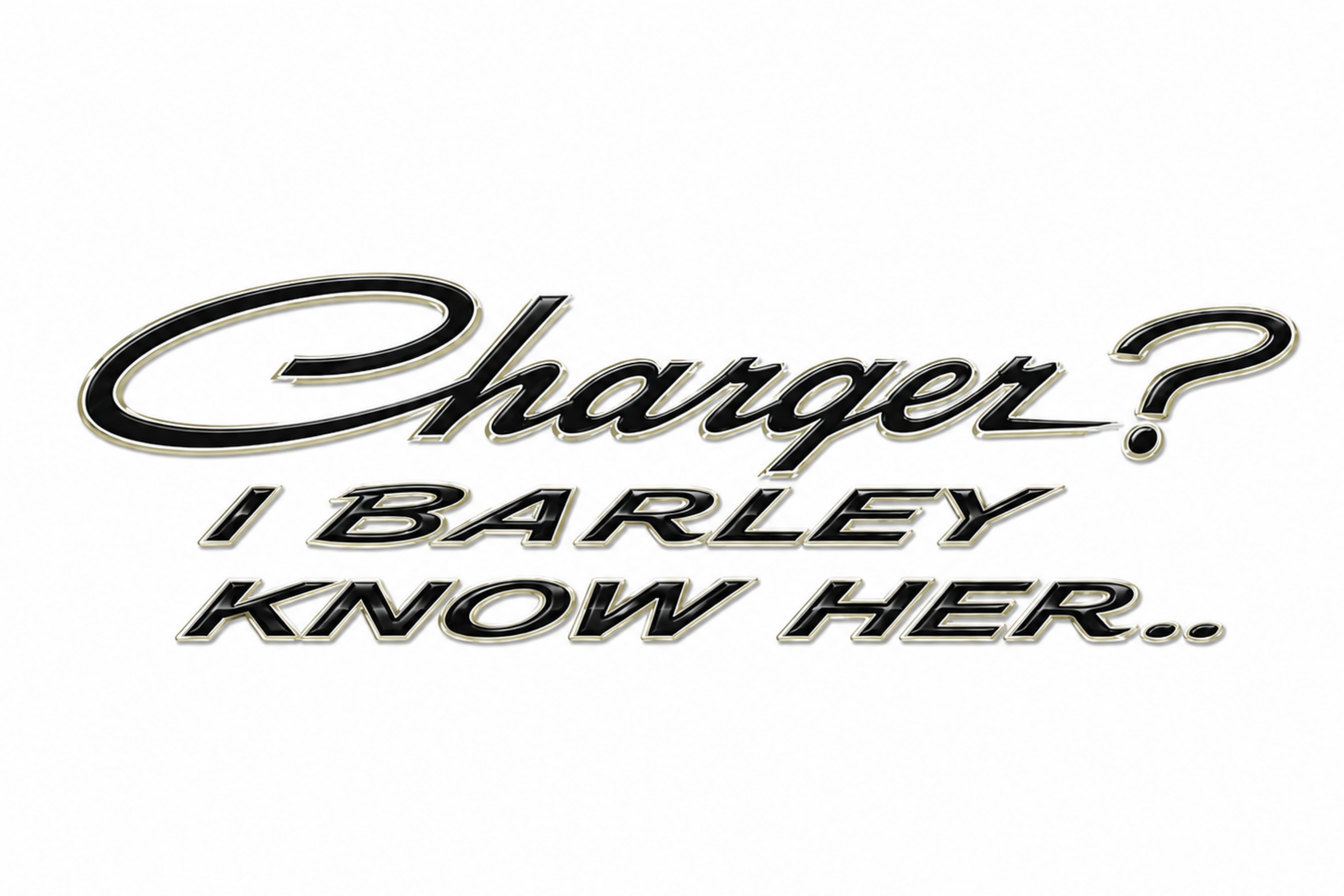 Charger? I Barley Know Her Tee
