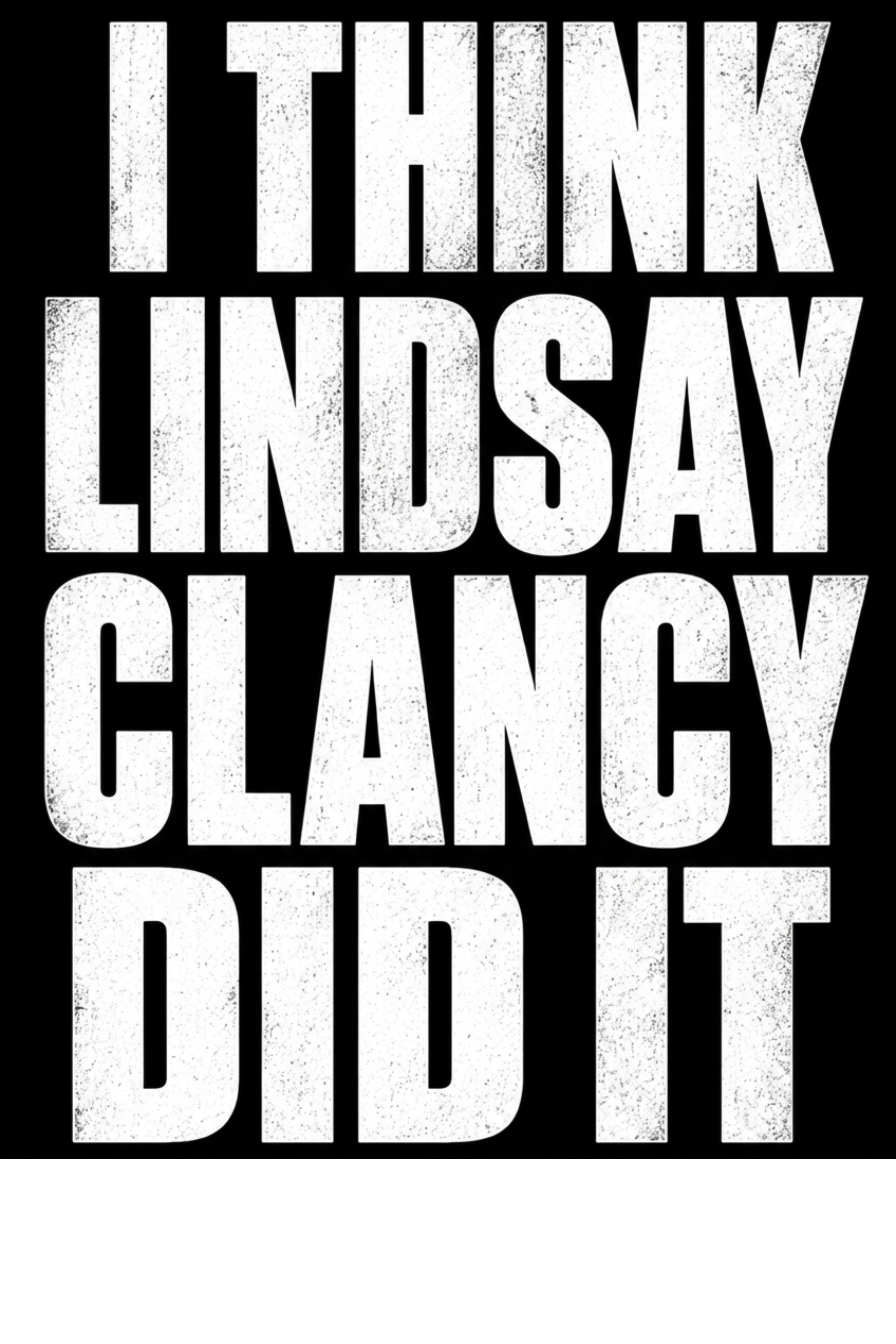 I Think Lindsay Clancy Did It Tee