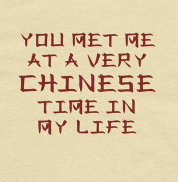 You Get Me at a Very Chinese Time in My Life Tee