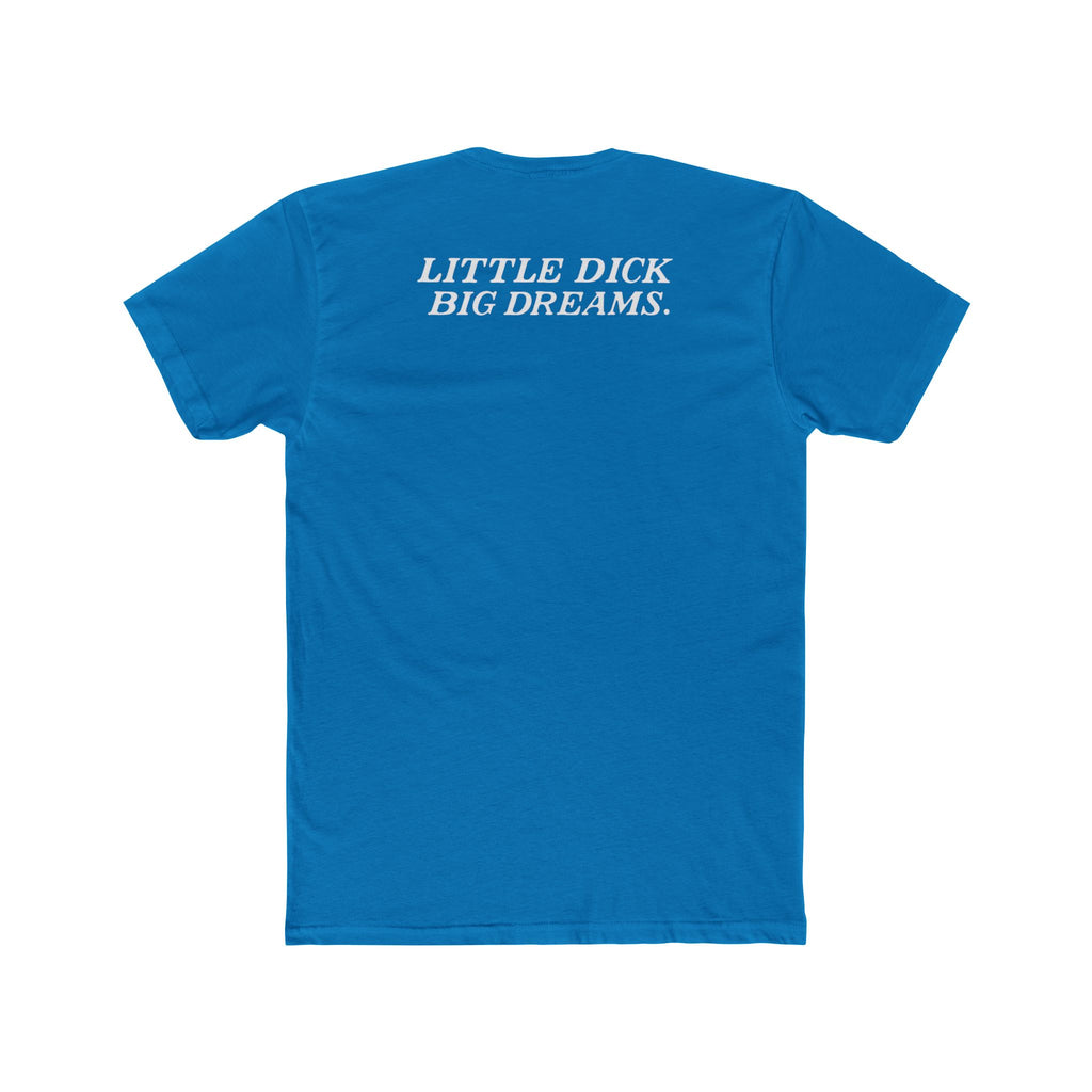 Little Dick Big Dreams Tee