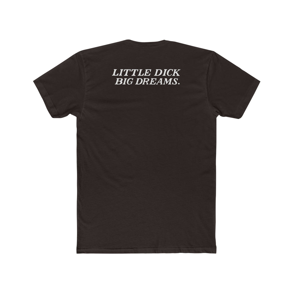 Little Dick Big Dreams Tee