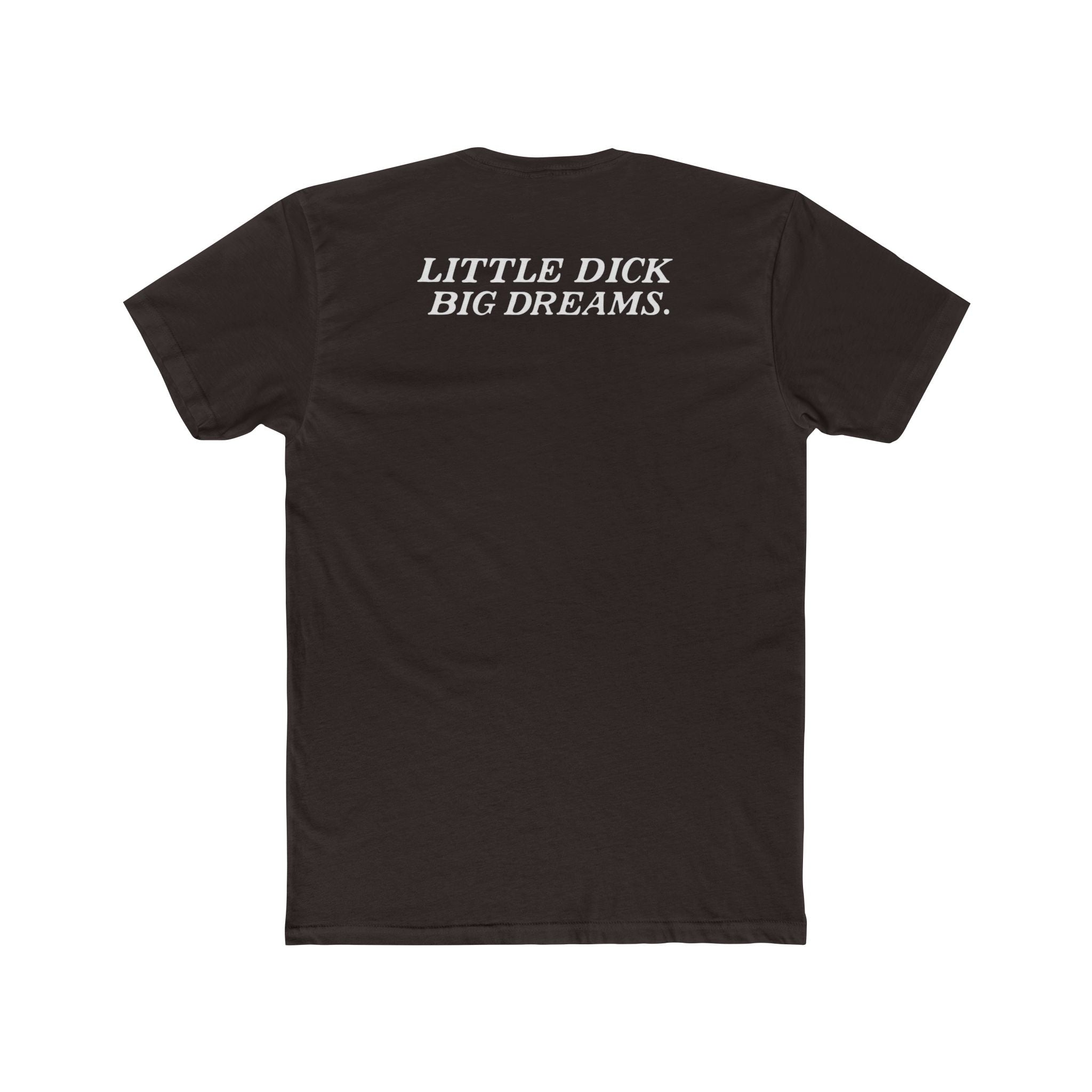 Little Dick Big Dreams Tee