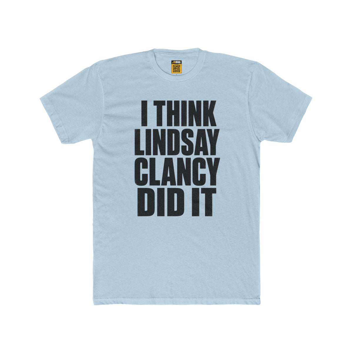 I Think Lindsay Clancy Did It Tee