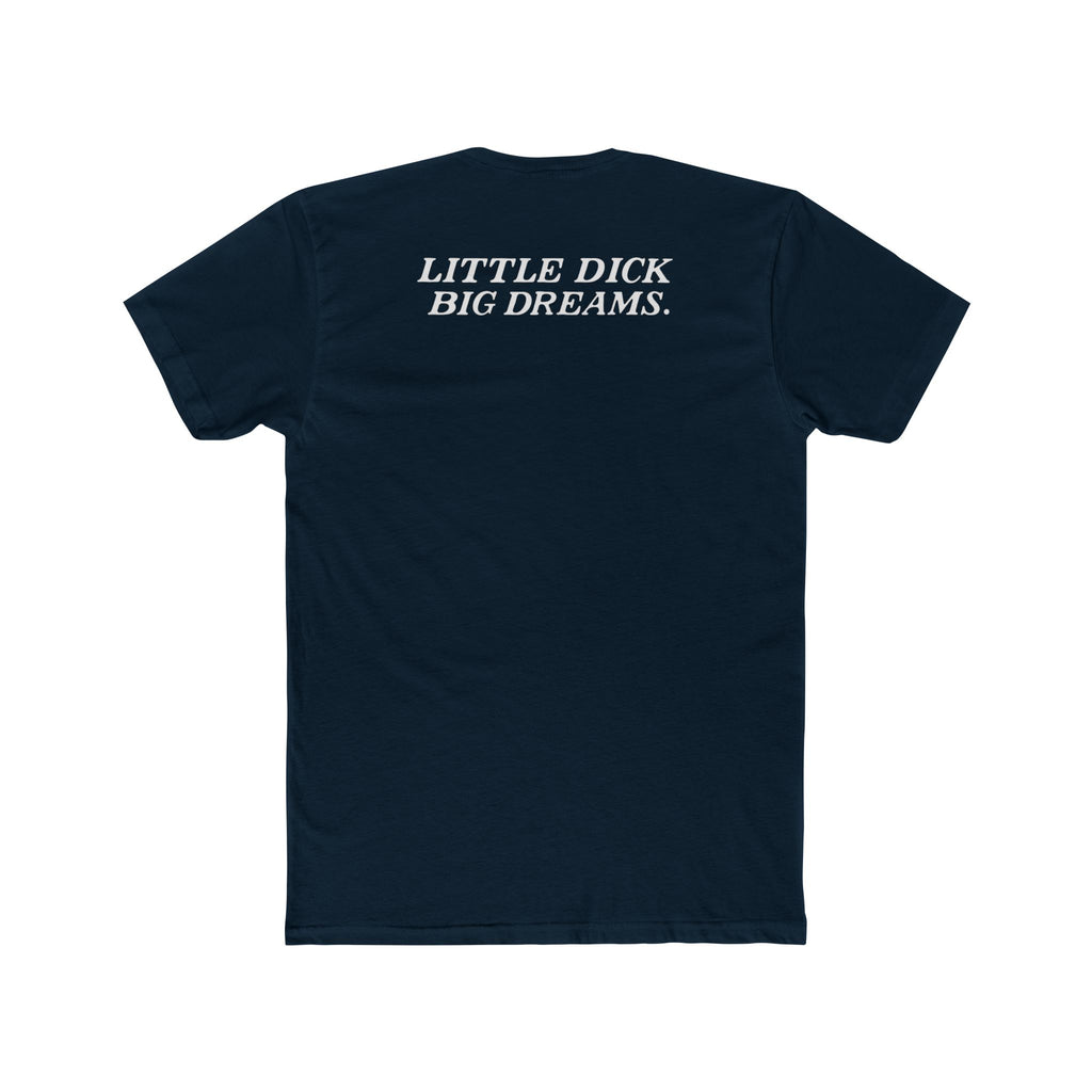 Little Dick Big Dreams Tee