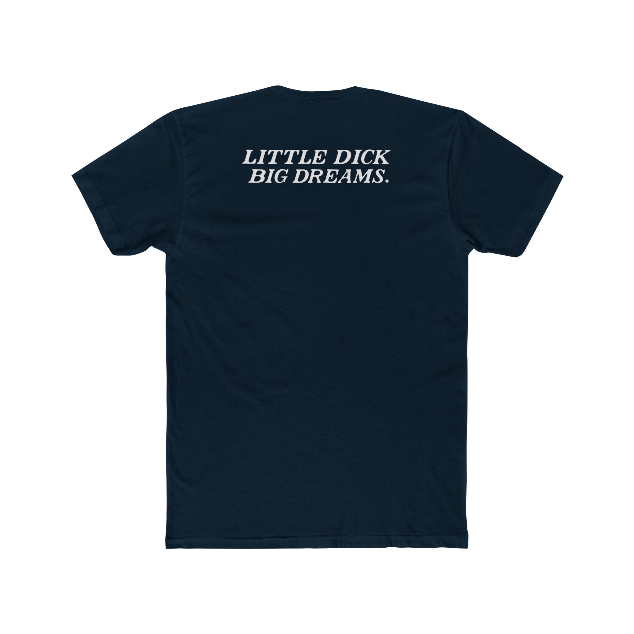 Little Dick Big Dreams Tee