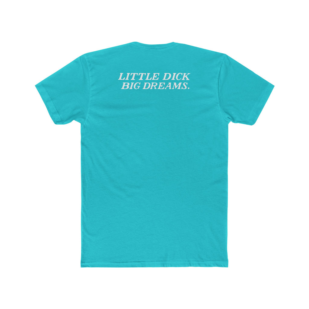 Little Dick Big Dreams Tee