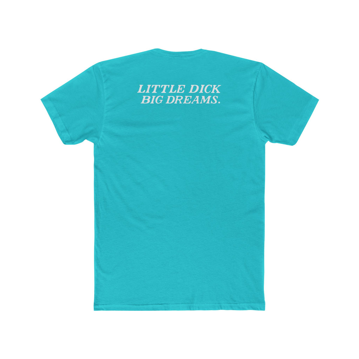 Little Dick Big Dreams Tee