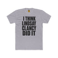 I Think Lindsay Clancy Did It Tee