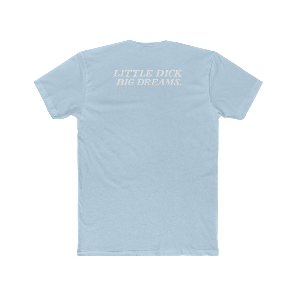 Little Dick Big Dreams Tee