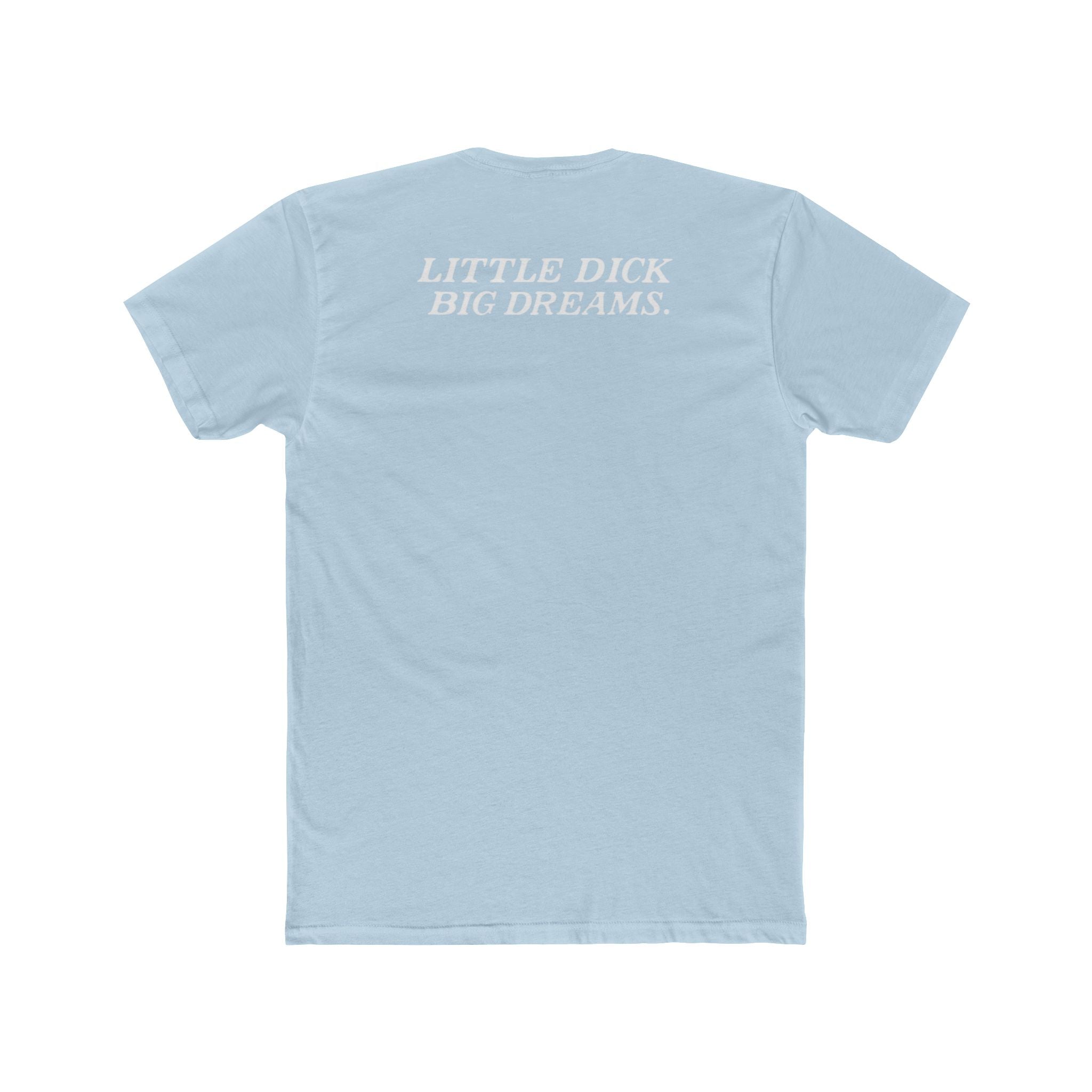Little Dick Big Dreams Tee