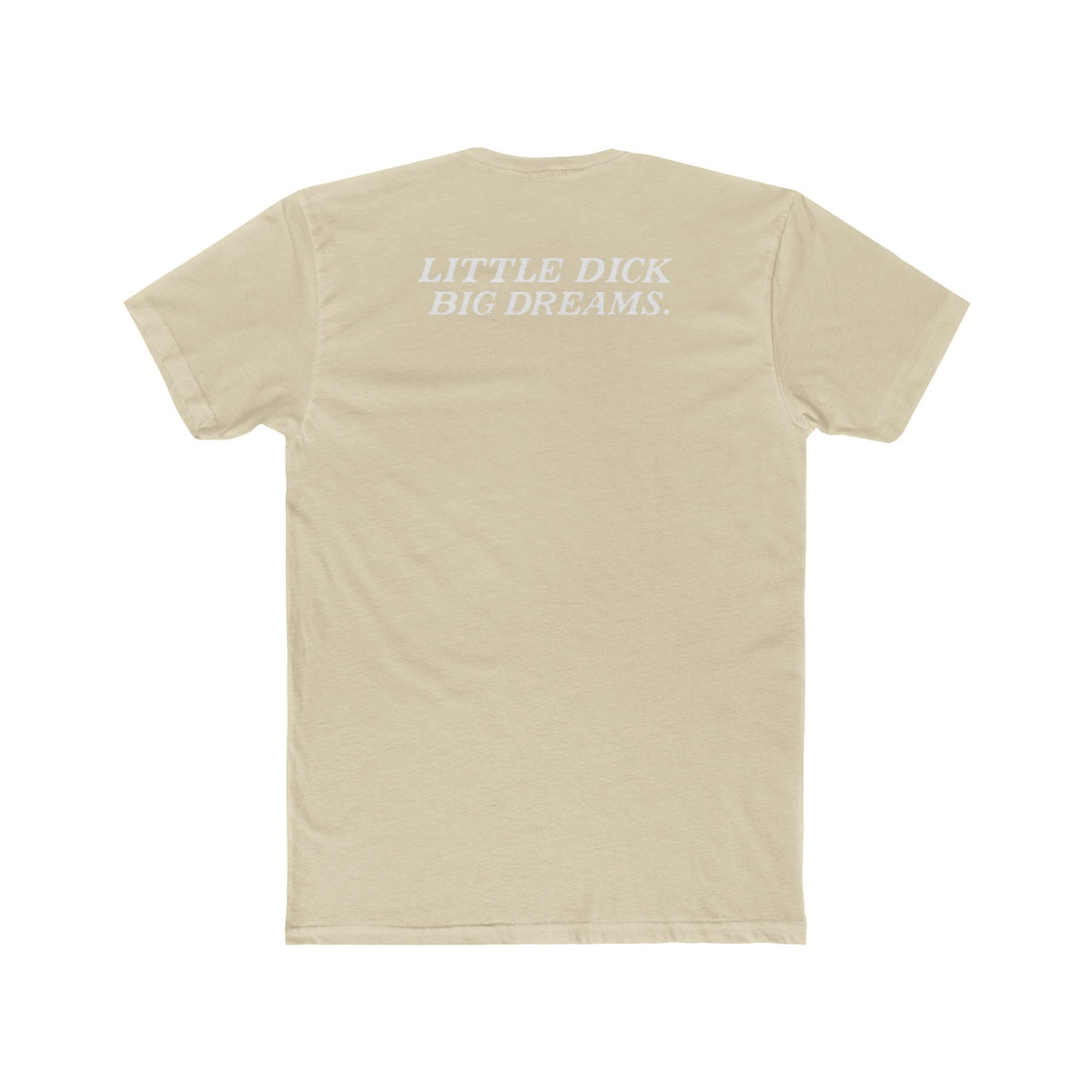 Little Dick Big Dreams Tee