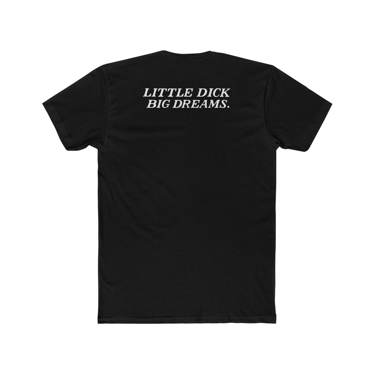 Little Dick Big Dreams Tee