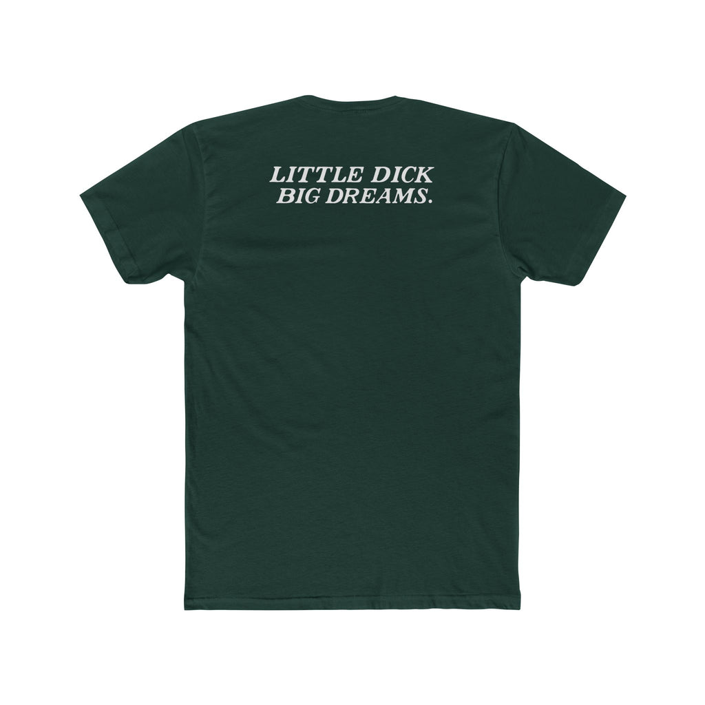 Little Dick Big Dreams Tee